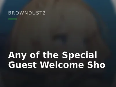 Any of the Special Guest Welcome Sho