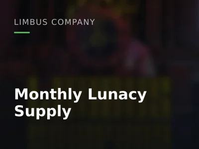 Monthly Lunacy Supply