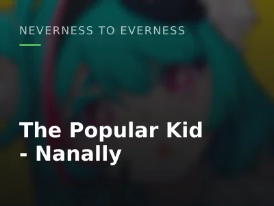 The Popular Kid - Nanally