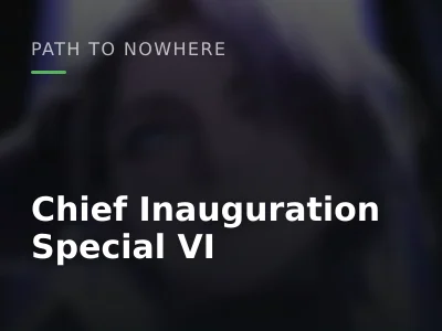 Chief Inauguration Special VI